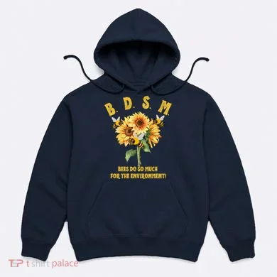 Bdsm Bees Do So Much For The Environment Hoodie