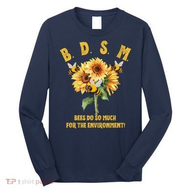 Bdsm Bees Do So Much For The Environment Long Sleeve Shirt