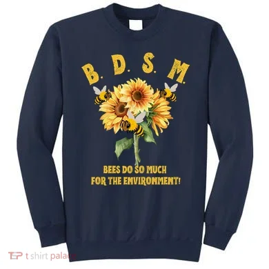Bdsm Bees Do So Much For The Environment Sweatshirt