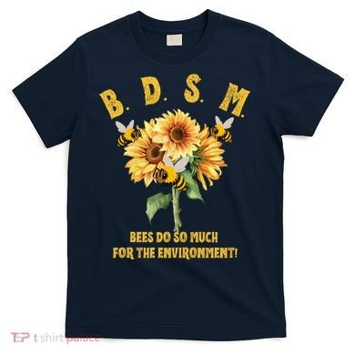 Bdsm Bees Do So Much For The Environment T-Shirt