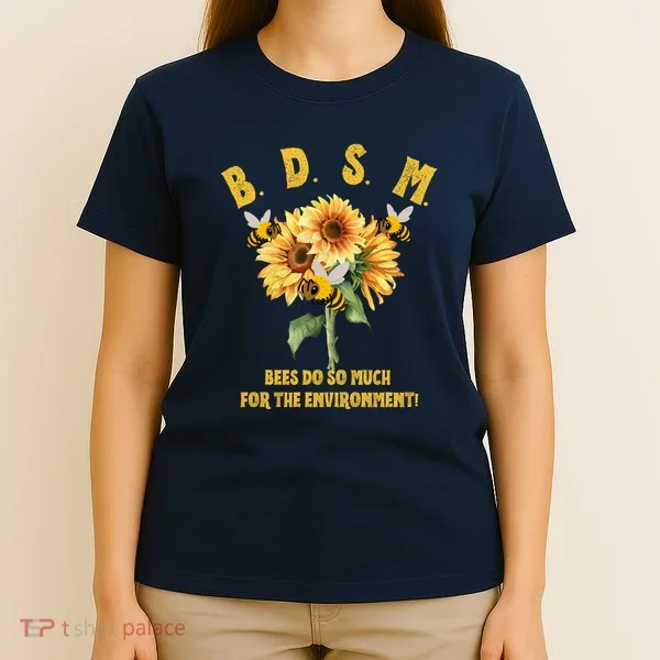 Bdsm Bees Do So Much For The Environment T-Shirt
