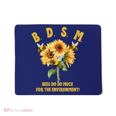 Bdsm Bees Do So Much For The Environment Mousepad