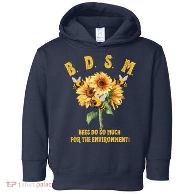 Bdsm Bees Do So Much For The Environment Toddler Hoodie