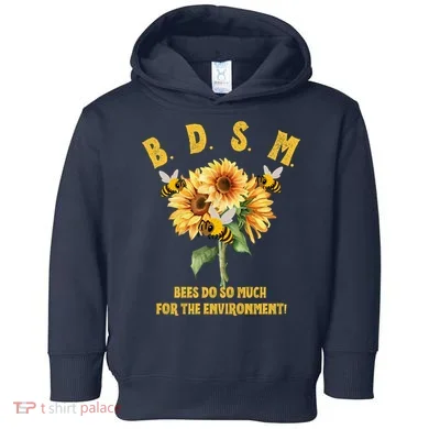 Bdsm Bees Do So Much For The Environment Toddler Hoodie