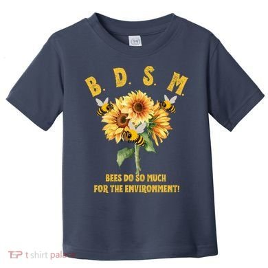 Bdsm Bees Do So Much For The Environment Toddler T-Shirt