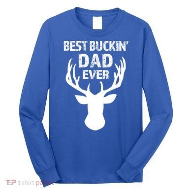 Best Buckin Dad Ever S Funny Gift Long Sleeve Shirt