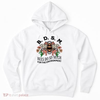 Bdsm Bees Do So Much For The Environment Hoodie