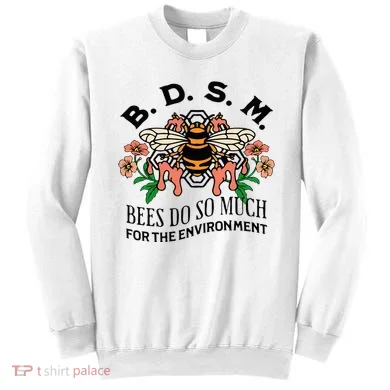 Bdsm Bees Do So Much For The Environment Sweatshirt