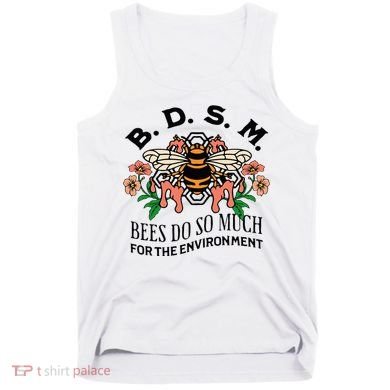 Bdsm Bees Do So Much For The Environment Tank Top