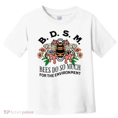 Bdsm Bees Do So Much For The Environment Toddler T-Shirt