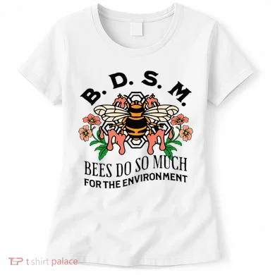 Bdsm Bees Do So Much For The Environment Women's T-Shirt