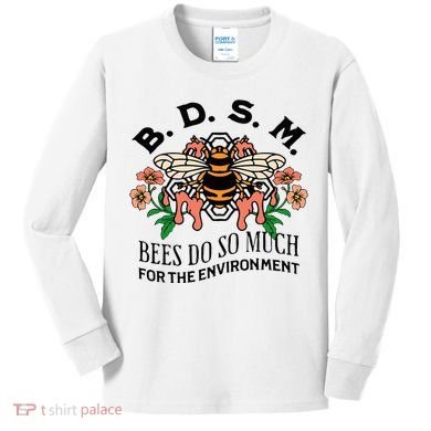 Bdsm Bees Do So Much For The Environment Kids Long Sleeve Shirt