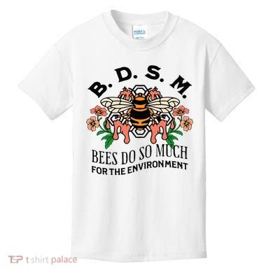 Bdsm Bees Do So Much For The Environment Kids T-Shirt