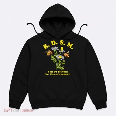 BDSM Bees Do So Much For The Environment Hoodie