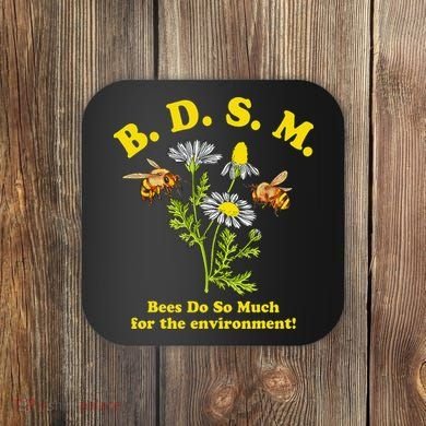 BDSM Bees Do So Much For The Environment Coaster