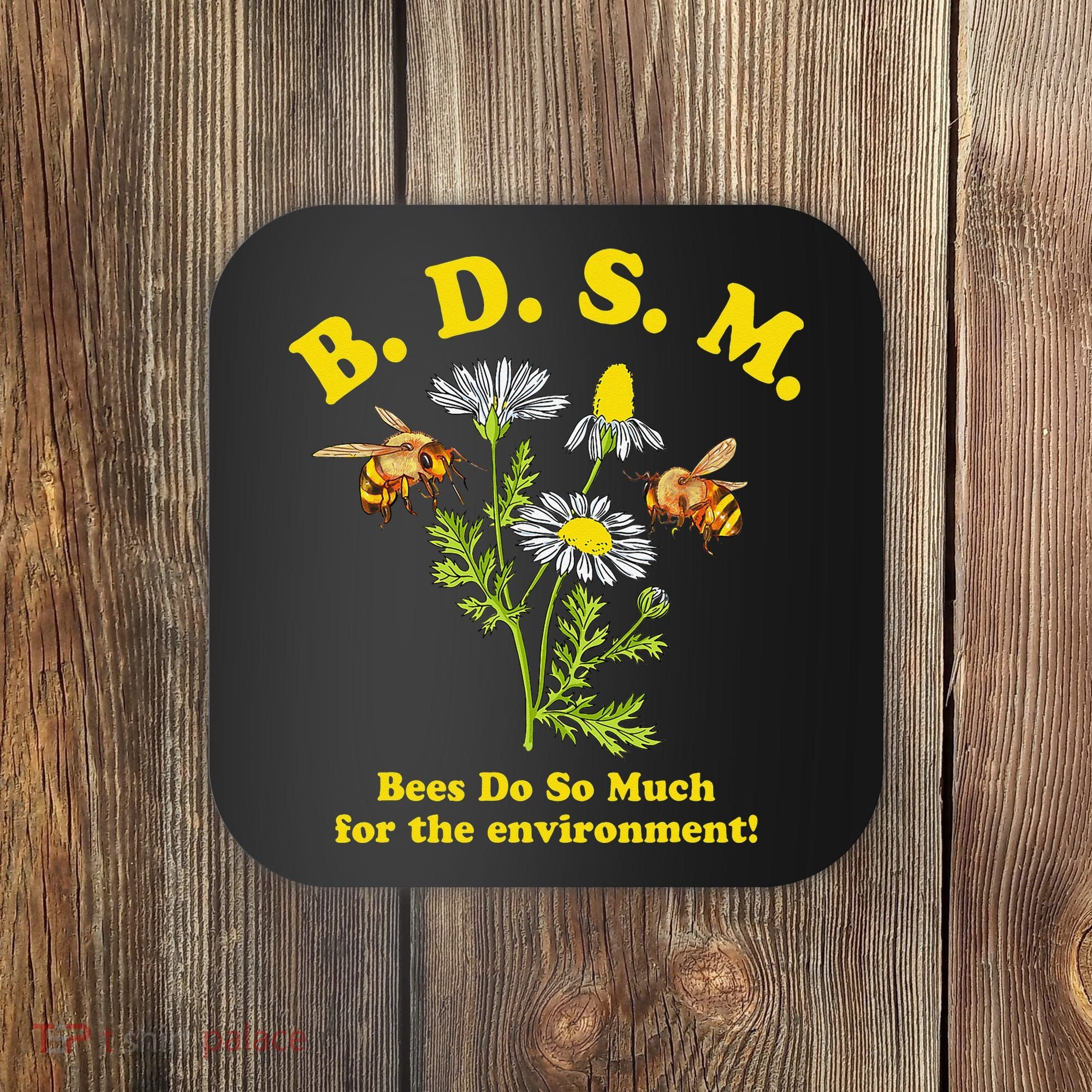 BDSM Bees Do So Much For The Environment Coaster