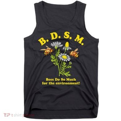 BDSM Bees Do So Much For The Environment Tank Top