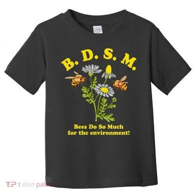BDSM Bees Do So Much For The Environment Toddler T-Shirt