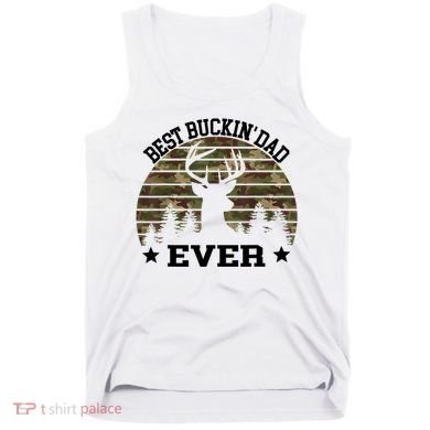 Best Buckin Dad Ever Deer Hunting Fathers Day Manley Tank Top