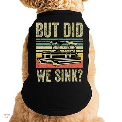 Boating But Did We Sink Funny Pontoon Boat Captain Doggie Tank