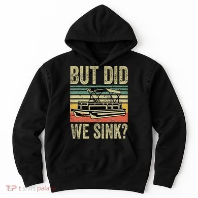 Boating But Did We Sink Funny Pontoon Boat Captain Hoodie