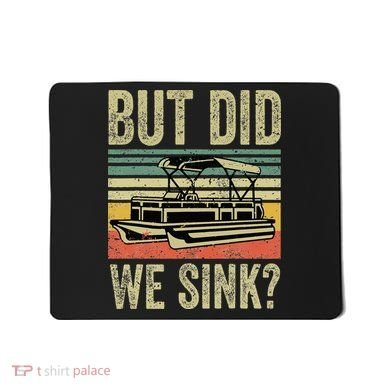 Boating But Did We Sink Funny Pontoon Boat Captain Mousepad