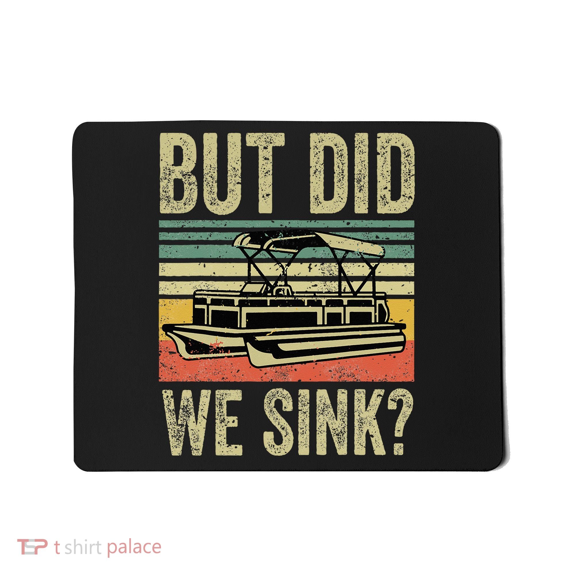 Boating But Did We Sink Funny Pontoon Boat Captain Mousepad