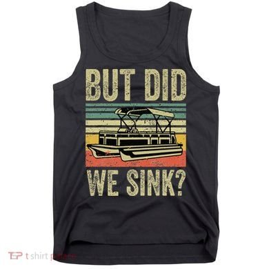 Boating But Did We Sink Funny Pontoon Boat Captain Tank Top