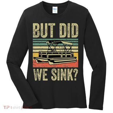 Boating But Did We Sink Funny Pontoon Boat Captain Women's Long Sleeve Shirt