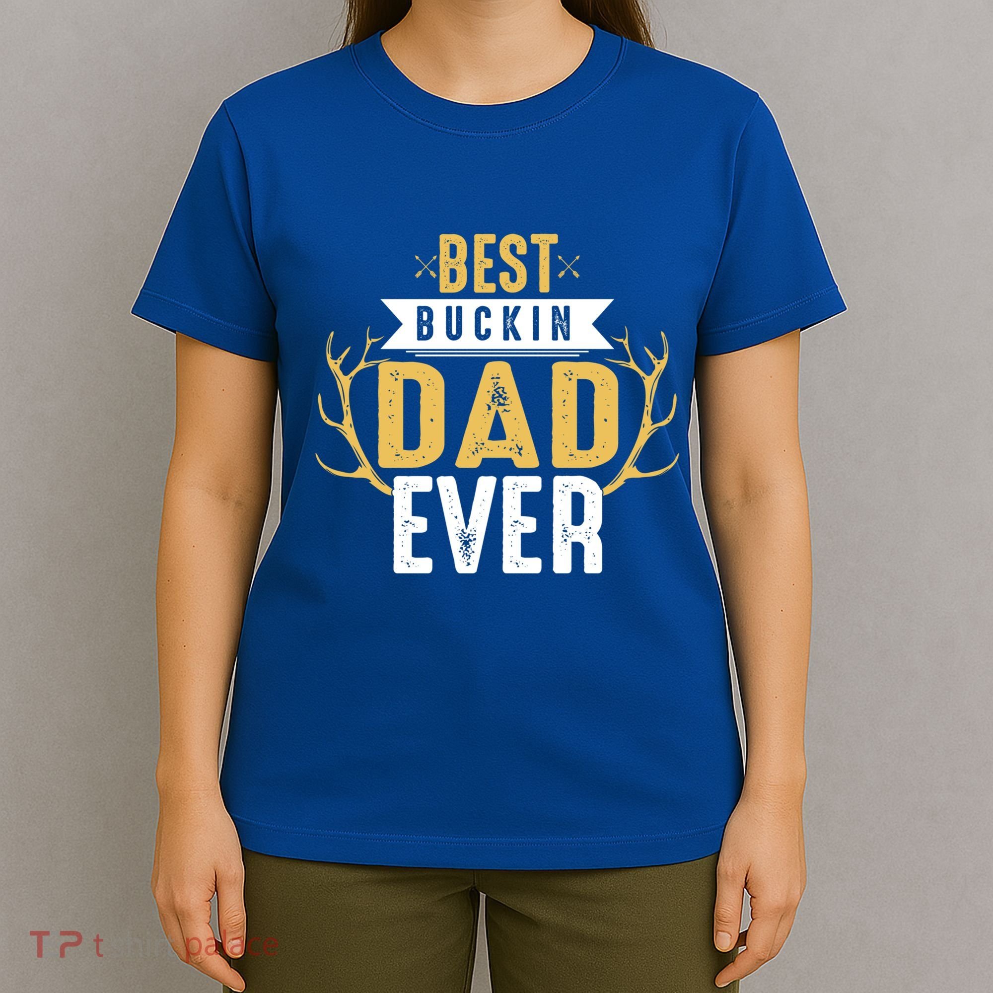 Best Buckin Dad Ever Hunting Hunter Life Adventure Nature Funny Gift T-Shirt
