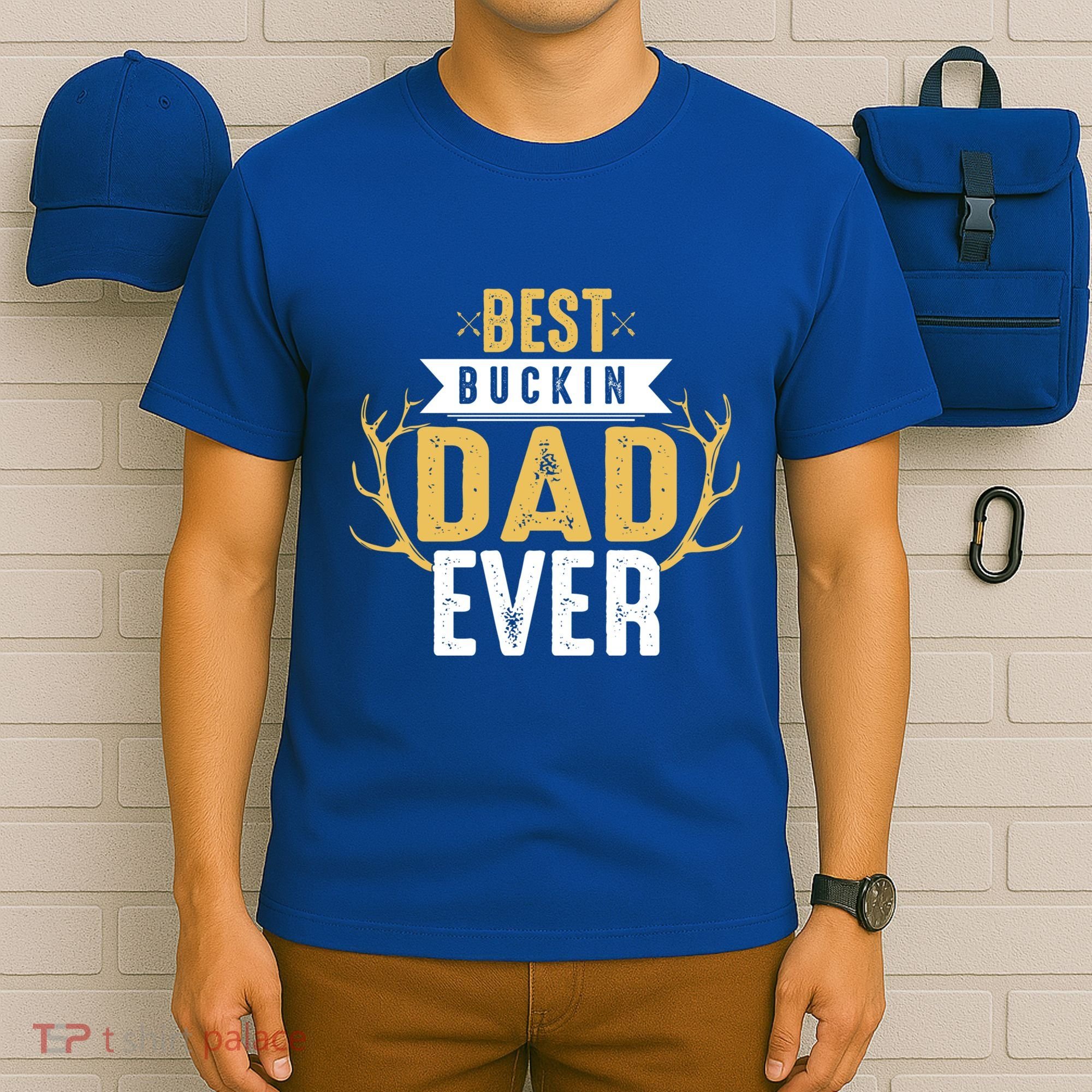 Best Buckin Dad Ever Hunting Hunter Life Adventure Nature Funny Gift T-Shirt