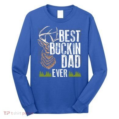Best Buckin Dad Ever Deer Hunting Bucking Father Gift Long Sleeve Shirt
