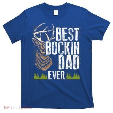 Best Buckin Dad Ever Deer Hunting Bucking Father Gift T-Shirt