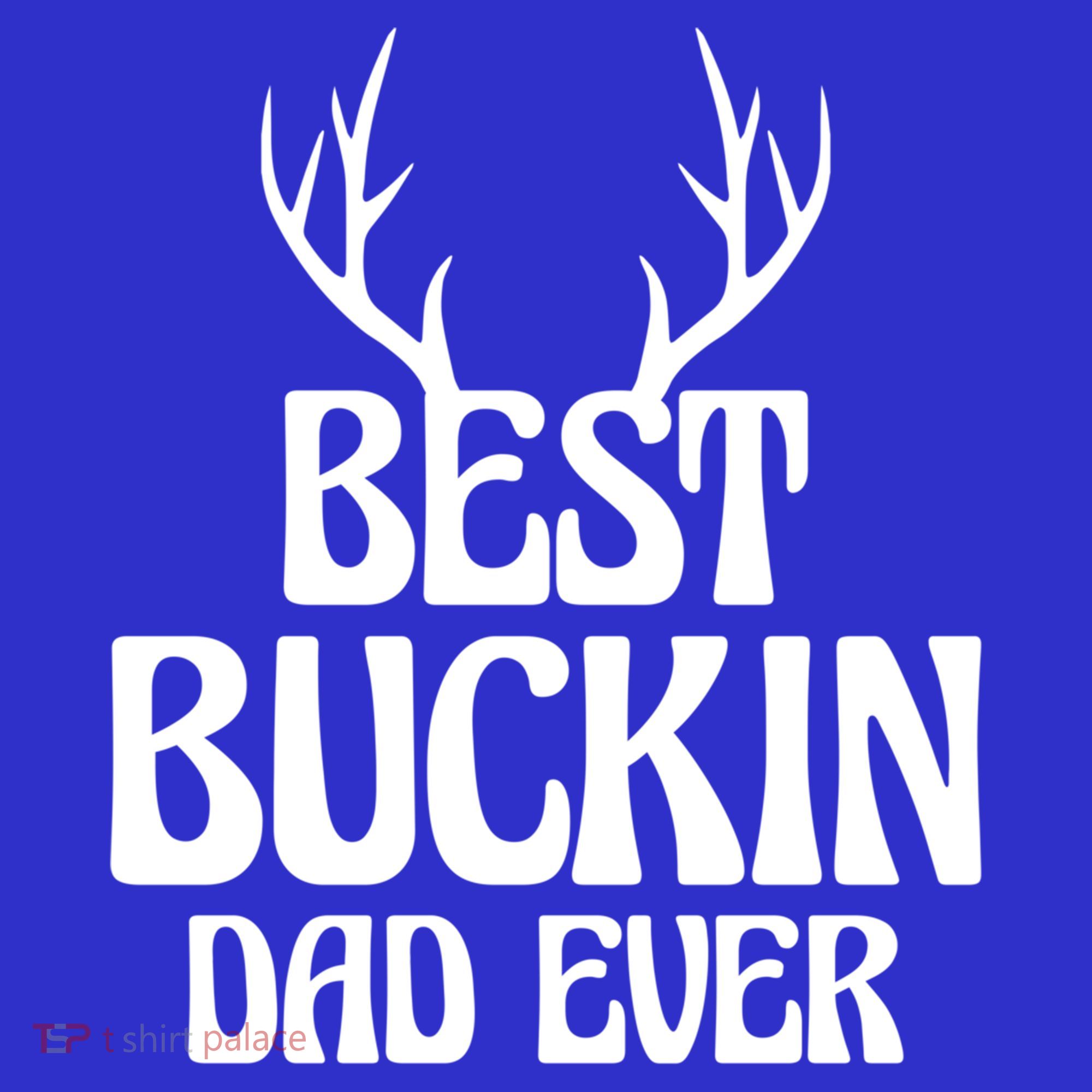 Best Buckin Dad Ever Father Dad Fathers Day Gift T-Shirt