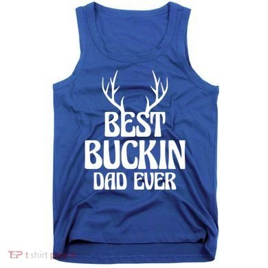 Best Buckin Dad Ever Father Dad Fathers Day Gift Tank Top