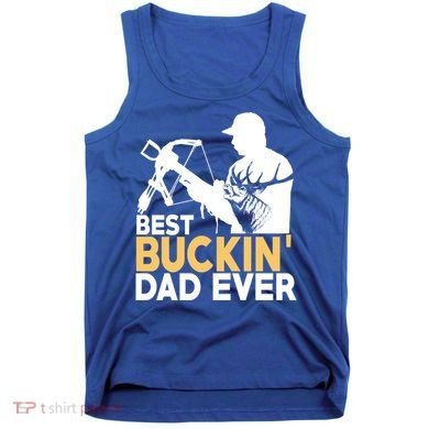 Best Buckin Dad Ever Gift Deer Hunting Funny Hunting Meaningful Gift Tank Top