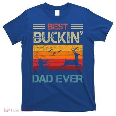 Best Buckin Dad Ever Deer Hunters Christmas Dad Funny Gift T-Shirt
