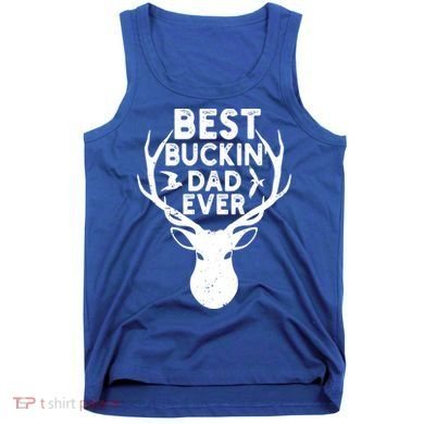 Best Buckin Dad Ever Fathers Day Deer Hunters Hunting Gift Tank Top