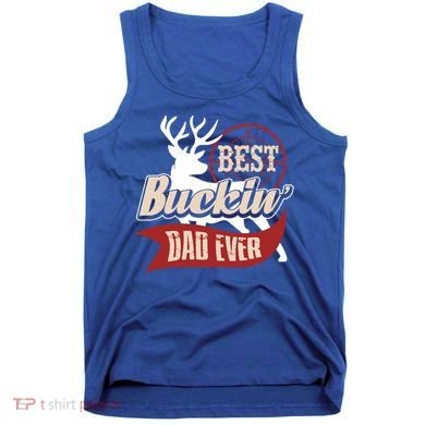 Best Buckin Dad Ever Hunting Gift Fathers Day Gift Idea Gift Tank Top
