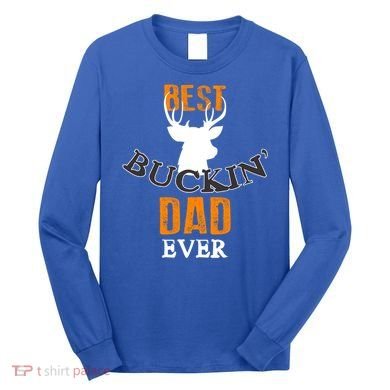 Best Buckin Dad Ever Gift Long Sleeve Shirt