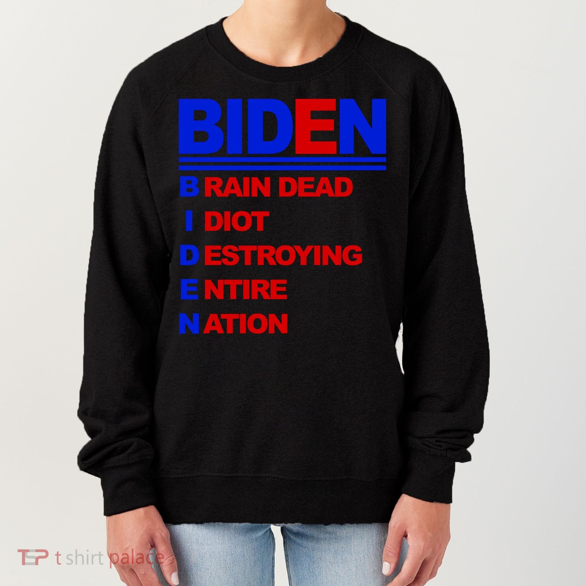 Biden Brain Dead Idiot Destroying Entire Nation Women's Sweatshirt