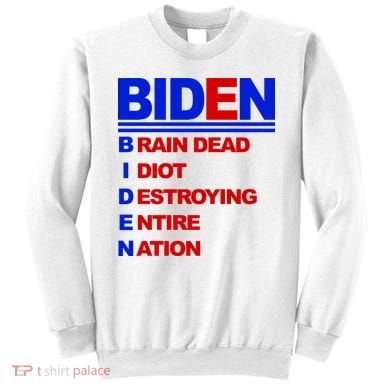 Biden Brain Dead Idiot Destroying Entire Nation Sweatshirt