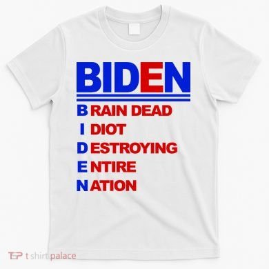 Biden Brain Dead Idiot Destroying Entire Nation T-Shirt
