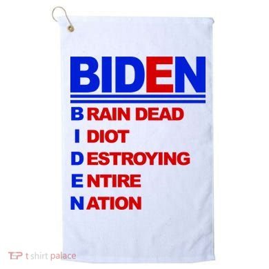 Biden Brain Dead Idiot Destroying Entire Nation Golf Towel