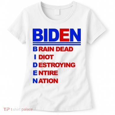 Biden Brain Dead Idiot Destroying Entire Nation Women's T-Shirt