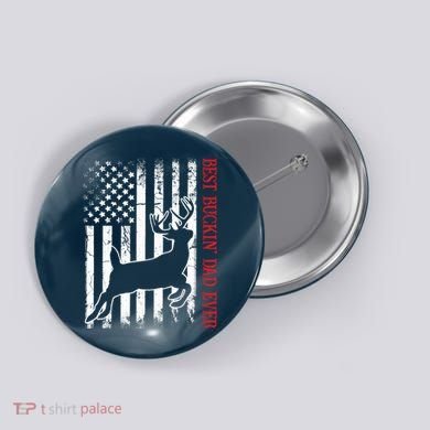 Best Buckin Dad Ever American Flag Deer Hunting Button