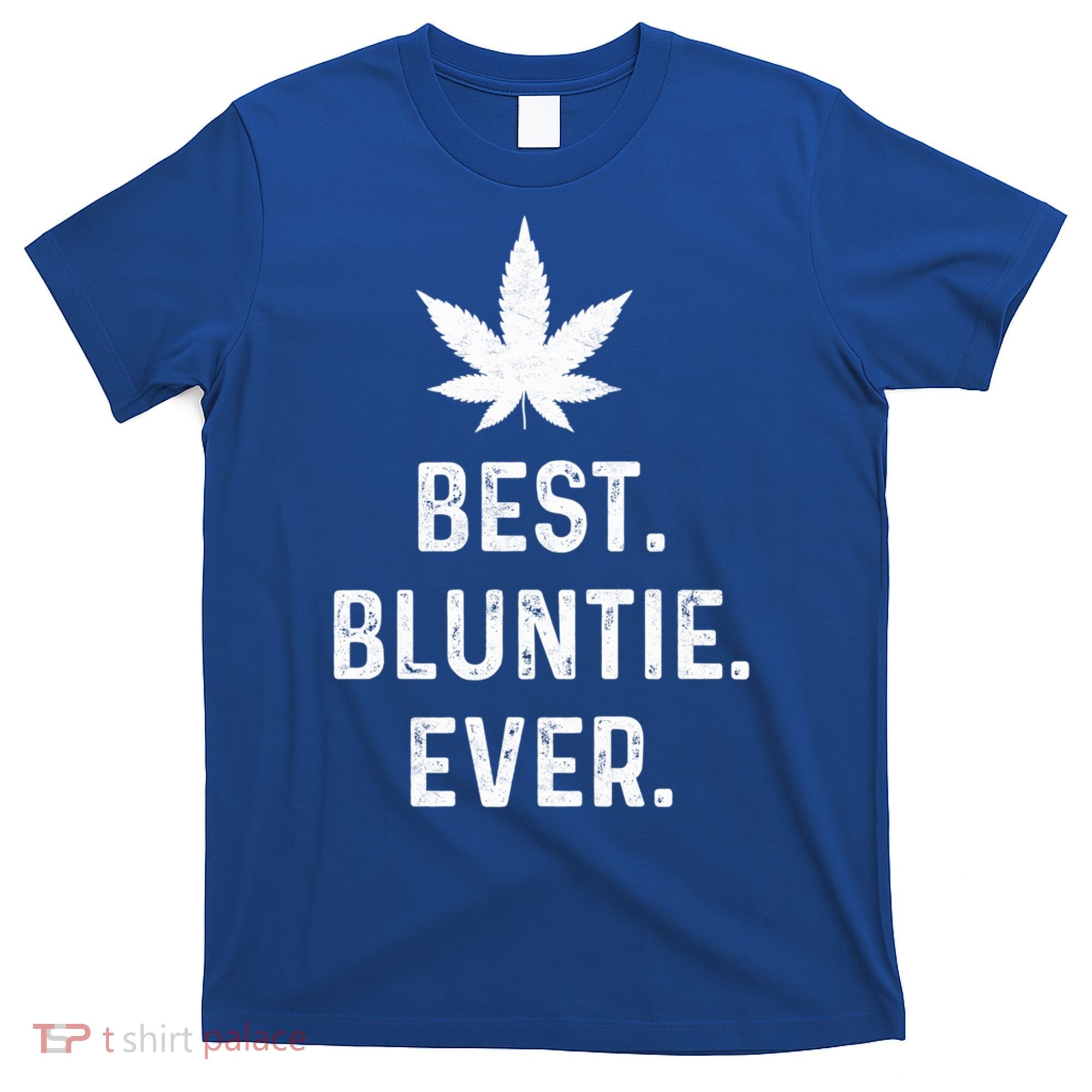 Best Bluntie Ever Funny Stoner Aunt Auntie Marijuana Weed Great Gift T-Shirt