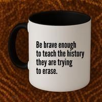 Be Brave Enough To Teach The History They Are Trying To Erase Coffee Mug thumb 2