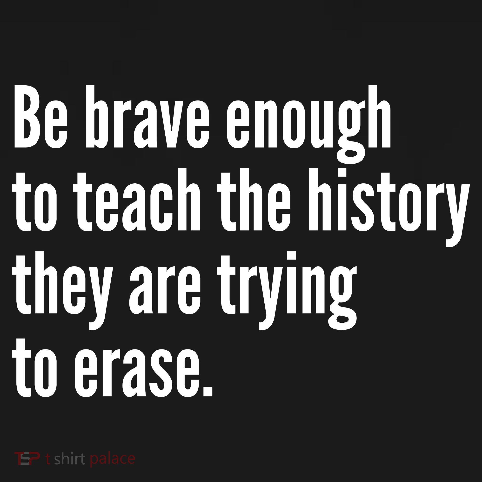 Be Brave Enough To Teach The History They Are Trying To Erase Women's Tank Top