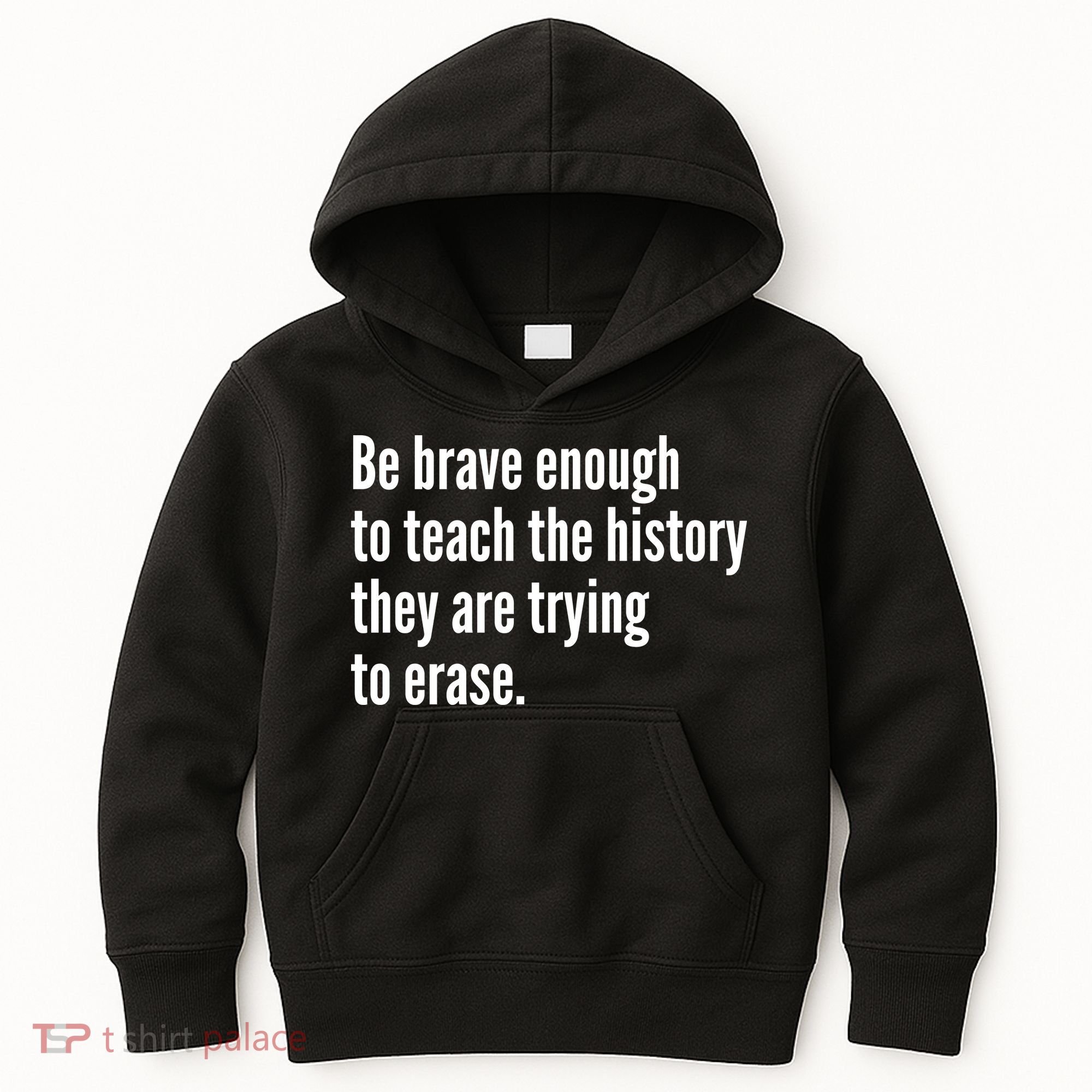 Be Brave Enough To Teach The History They Are Trying To Erase Kids Hoodie